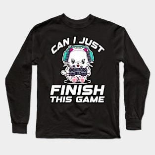 Can I just finish this game. Funny Gamer Gift Idea Long Sleeve T-Shirt